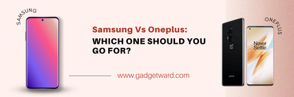 Samsung Vs Oneplus: Which One Should You Go For?